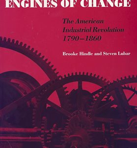 Engines Of Change: The American Industrial Revolution 1790-1860