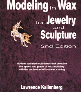 Modeling in Wax for Jewelry and Sculpture