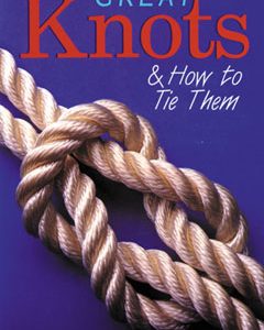 Great Knots & How To Tie Them