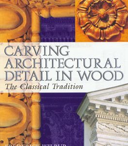 Carving Architectural Detail in Wood; The Classic Tradition