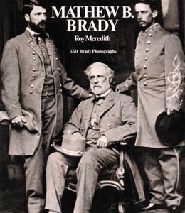 Mr. Lincoln's Camera Man: Mathew B. Brady