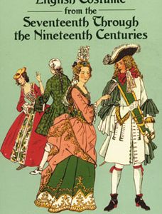 English Costume from the Seventeenth Through the Nineteenth Centuries