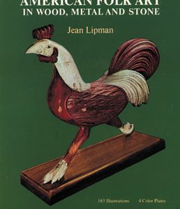 American Folk Art in Wood, Metal and Stone