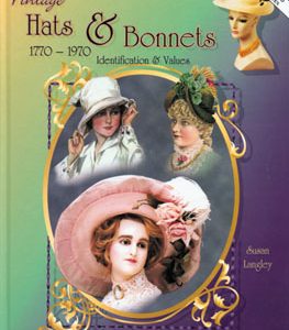 Vintage Hats and Bonnets 1770-1970 Identification and Values