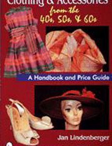 Clothing & Accessories from the '40s, '50s, & '60s: A Handbook and Price Gu