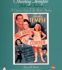 Shirley Temple Dolls and Fashions: A Collector's Guide to The World's Darli