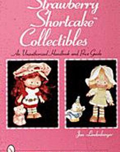 Strawberry Shortcake? Collectibles: An Unauthorized Handbook and Price Guid