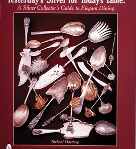 Yesterdays Silver for Todays Table: A Silver Collectors Guide to Elegant Di