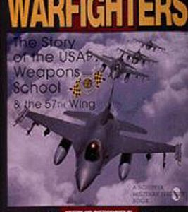 Warfighters: A History of the USAF Weapons School and the 57th Wing