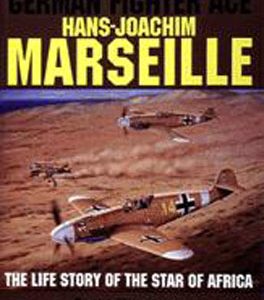 German Fighter Ace Hans-Joachim Marseille: The Life Story of the Star of Af
